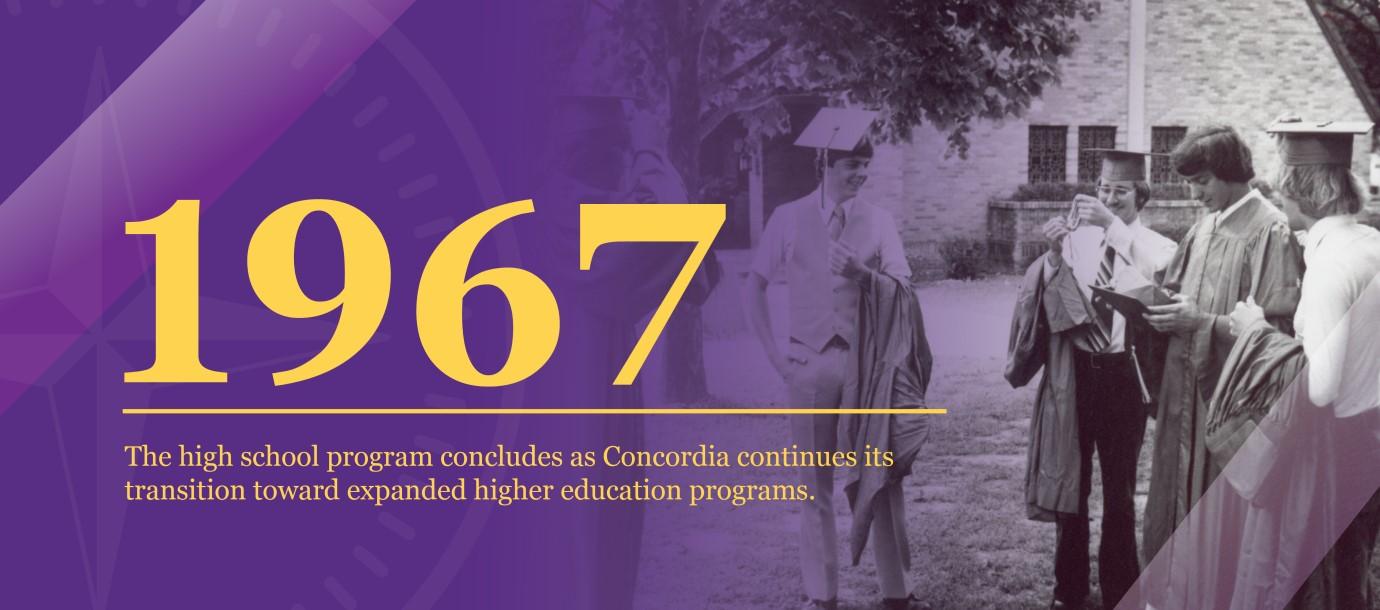 1967 | The high school program concludes as Concordia continues its transition toward expanded higher education programs.