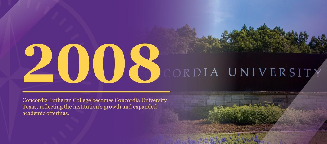 2008 | Concordia Lutheran College becomes University Texas, reflecting the institution's growth and expanded academic offerings.