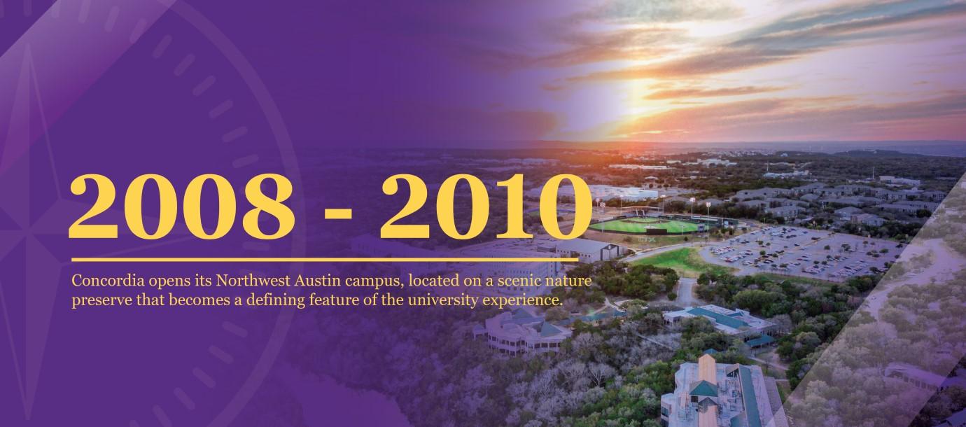 2008 - 2010 | Concordia opens its Northwest Austin campus, located on a scenic nature preserve that becomes a defining feature of the university experience.